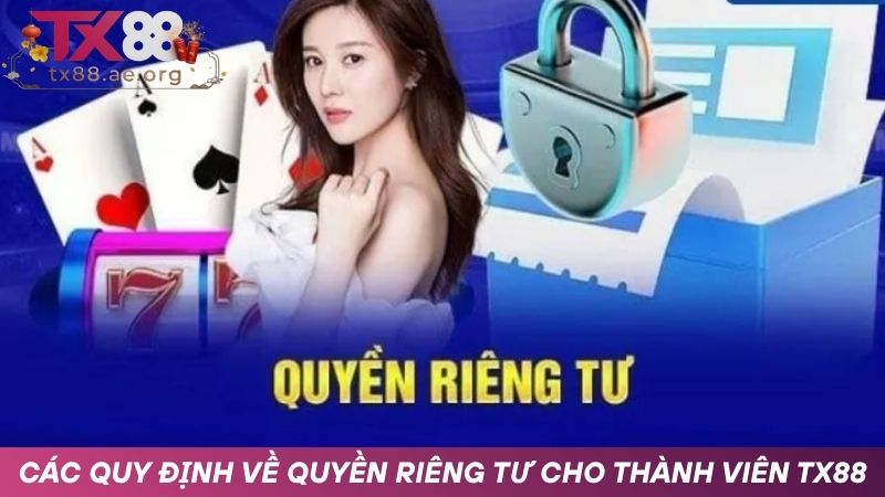 Các quy định bảo vệ quyền riêng tư TX88 dành cho thành viên