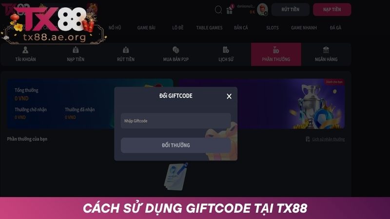 Sau cách săn giftcode TX88 thì sử dụng Giftcode siêu đơn giản