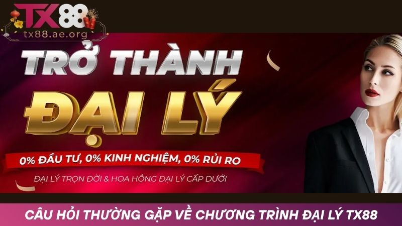 Câu hỏi thường gặp về chương trình đại lý TX88