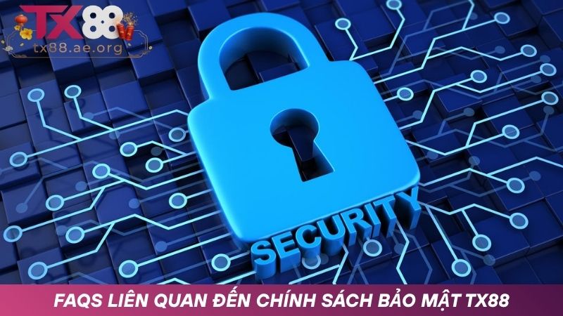 FAQs liên quan đến chính sách bảo mật TX88 trên nhà cái