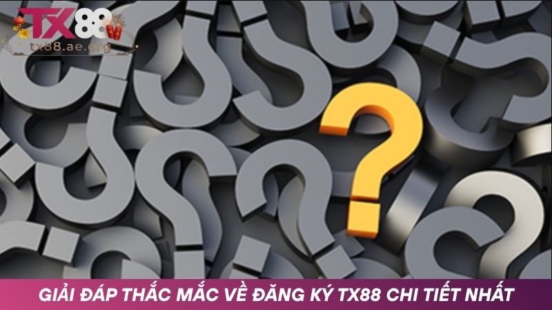 Những câu hỏi thường gặp nhất về đăng ký tài khoản TX88