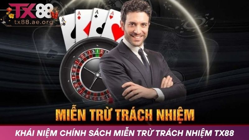 Khái niệm chính sách miễn trừ trách nhiệm TX88
