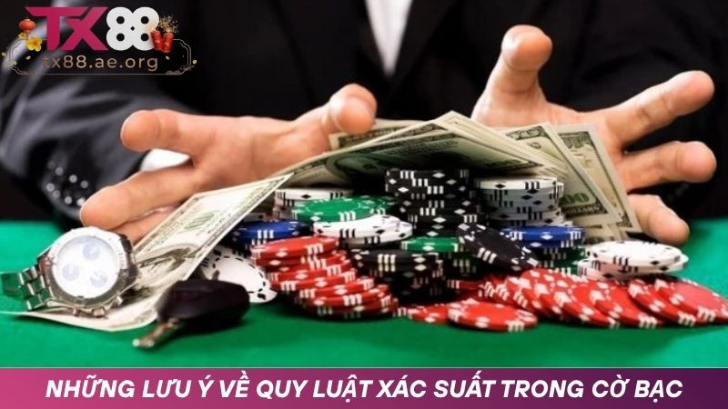 Những lưu ý quan trọng về quy luật xác suất trong cờ bạc