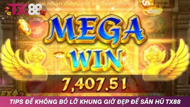 Mẹo để không bỏ lỡ bất kỳ khung giờ săn hũ TX88 nào