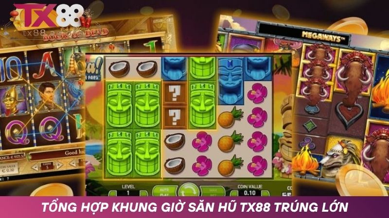 Những khung giờ săn hũ TX88 dễ trúng nhất