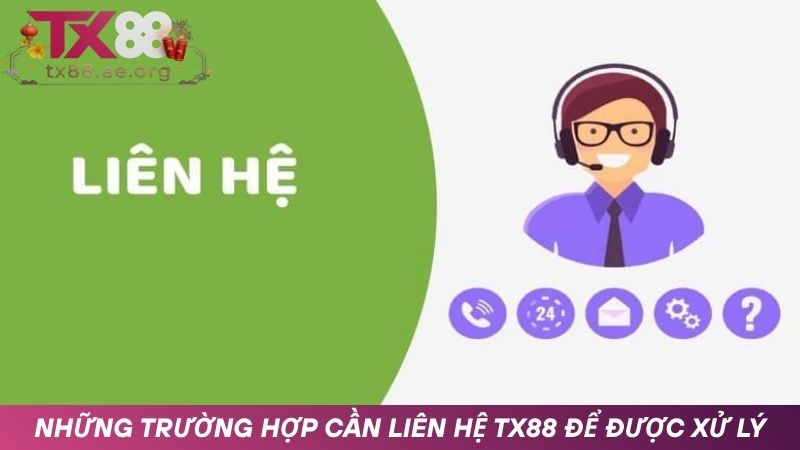 Những trường hợp cần liên hệ TX88 để được xử lý